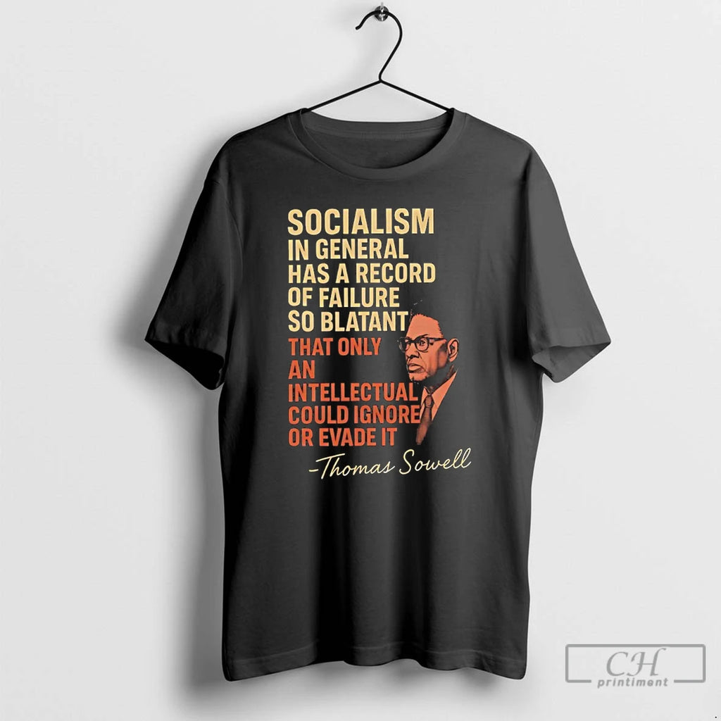 Premium Thomas Sowell Quote Socialism In General Has A Record Of Failure So Blatant That T-Shirts, Hoodie, Sweatshirt