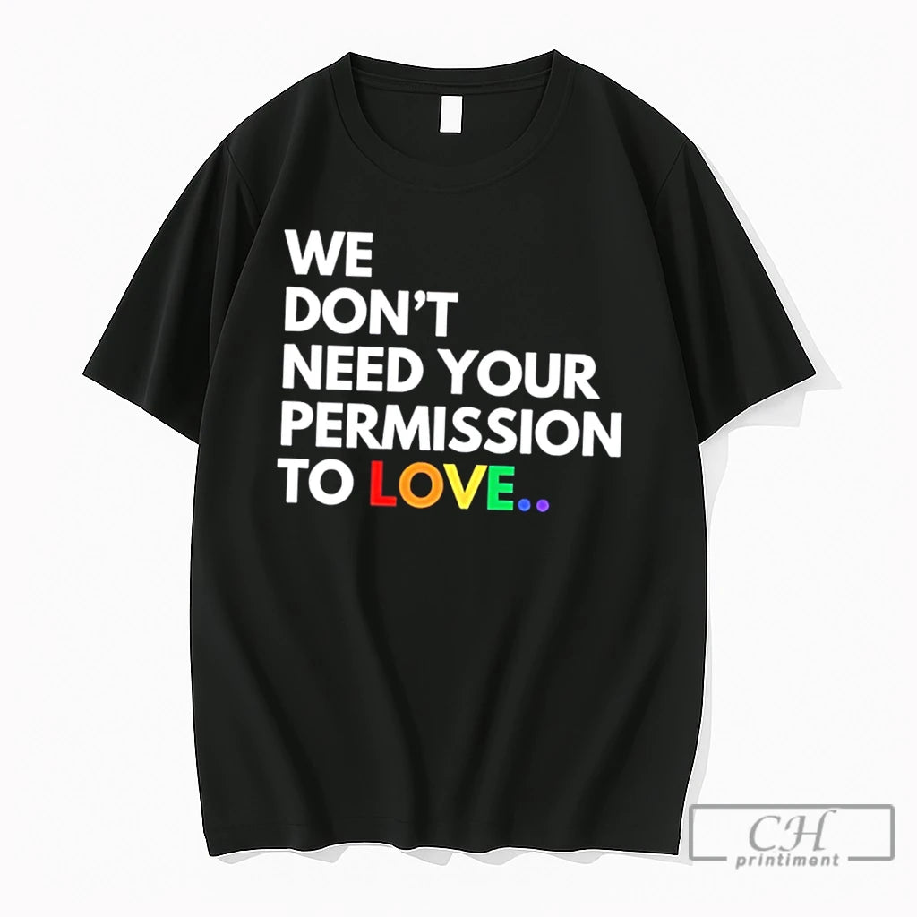 Premium We Dont Need Your Permission To Love Rainbow Text Tee