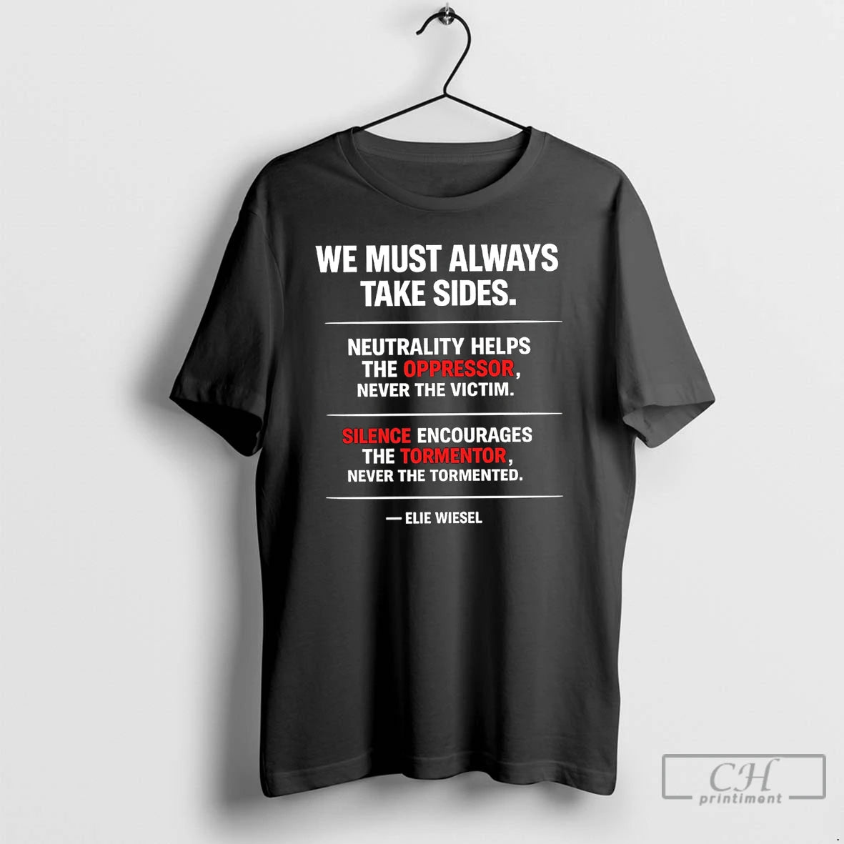 Premium We Must Always Take Sides Elie Wiesel T-Shirts, Hoodie, Sweatshirt | PrintMintTees.com