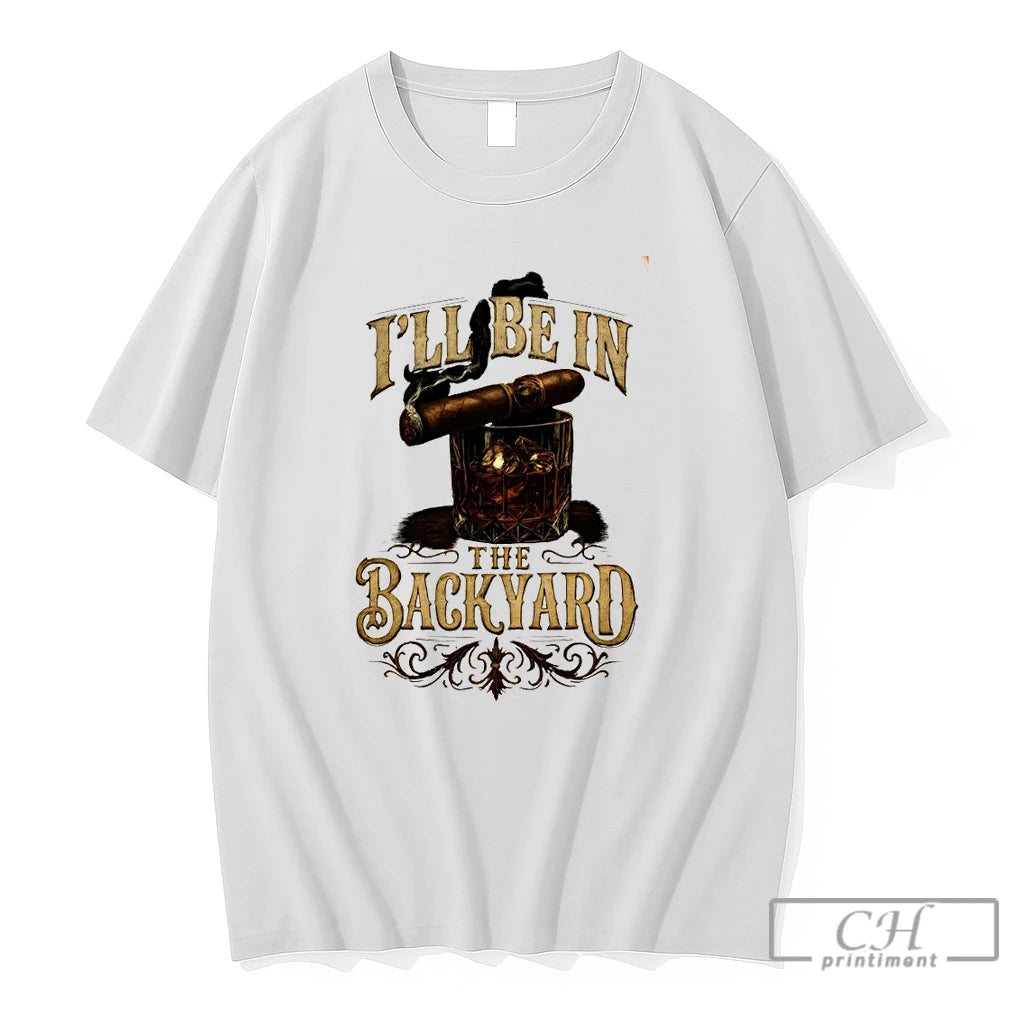 Premium Whiskey Glass Cigar Smoking Man Accessories Ill Be In The Backyard T Shirts Sweater