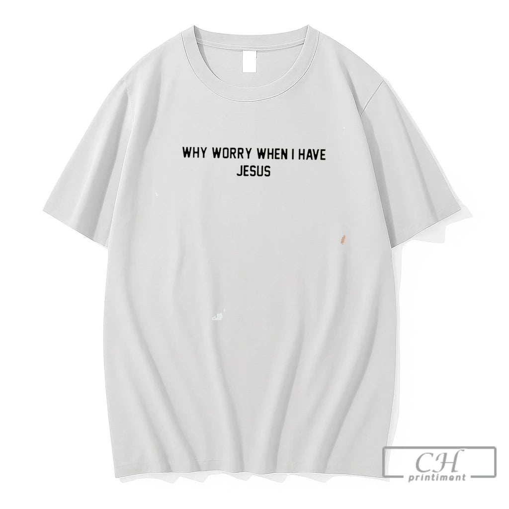 Premium Why Worry When I Have Jesus Tee