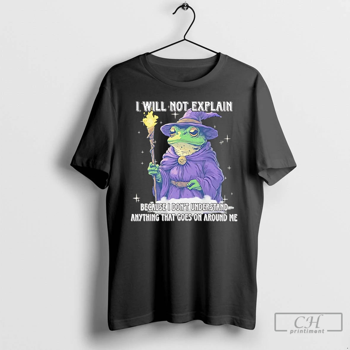 Wizard Frog I Will Not Explain Because I Dont Understand Anything That Goes T-Shirts, Hoodie, Sweatshirt