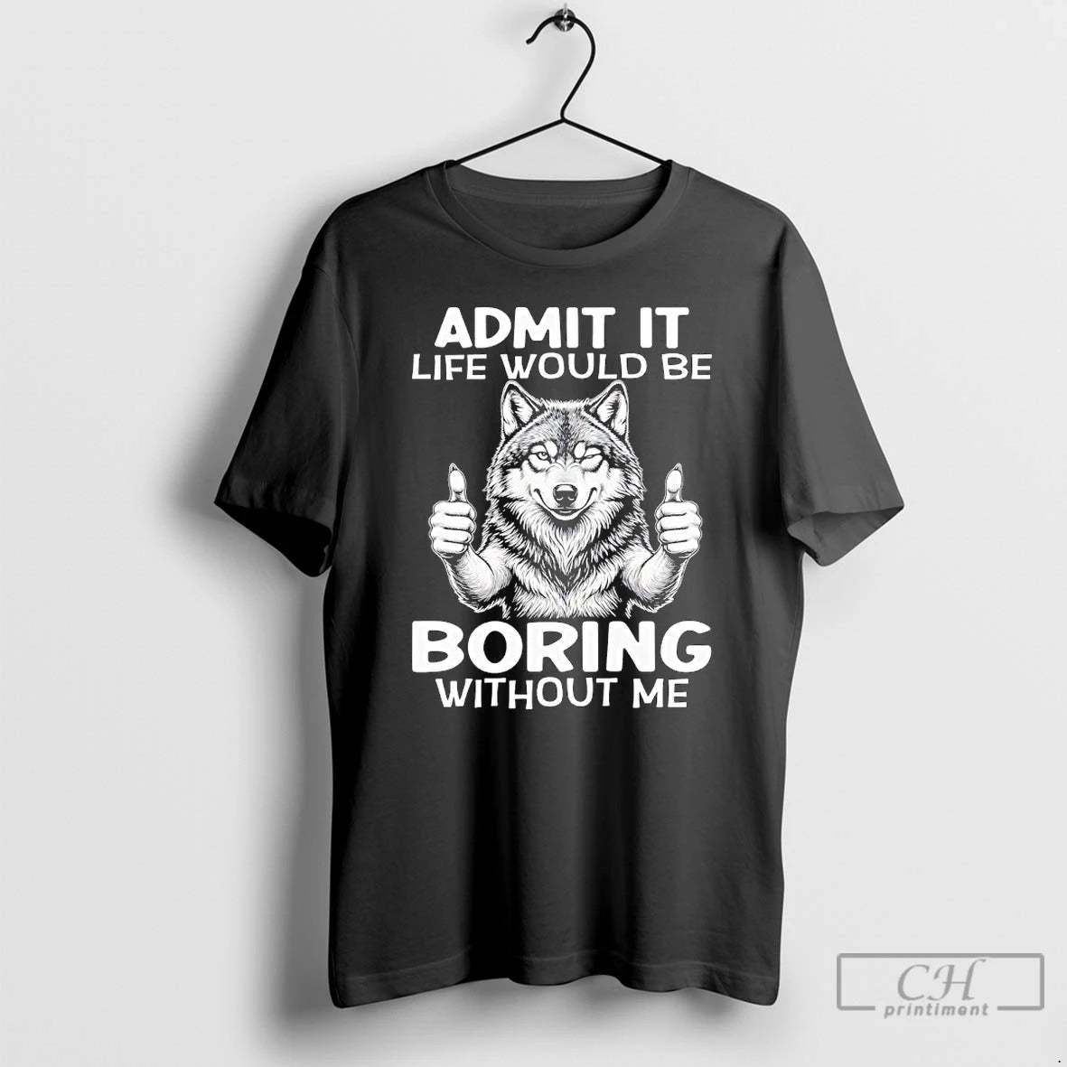 Premium Woft Admit It Life Would Be Boring Without Me