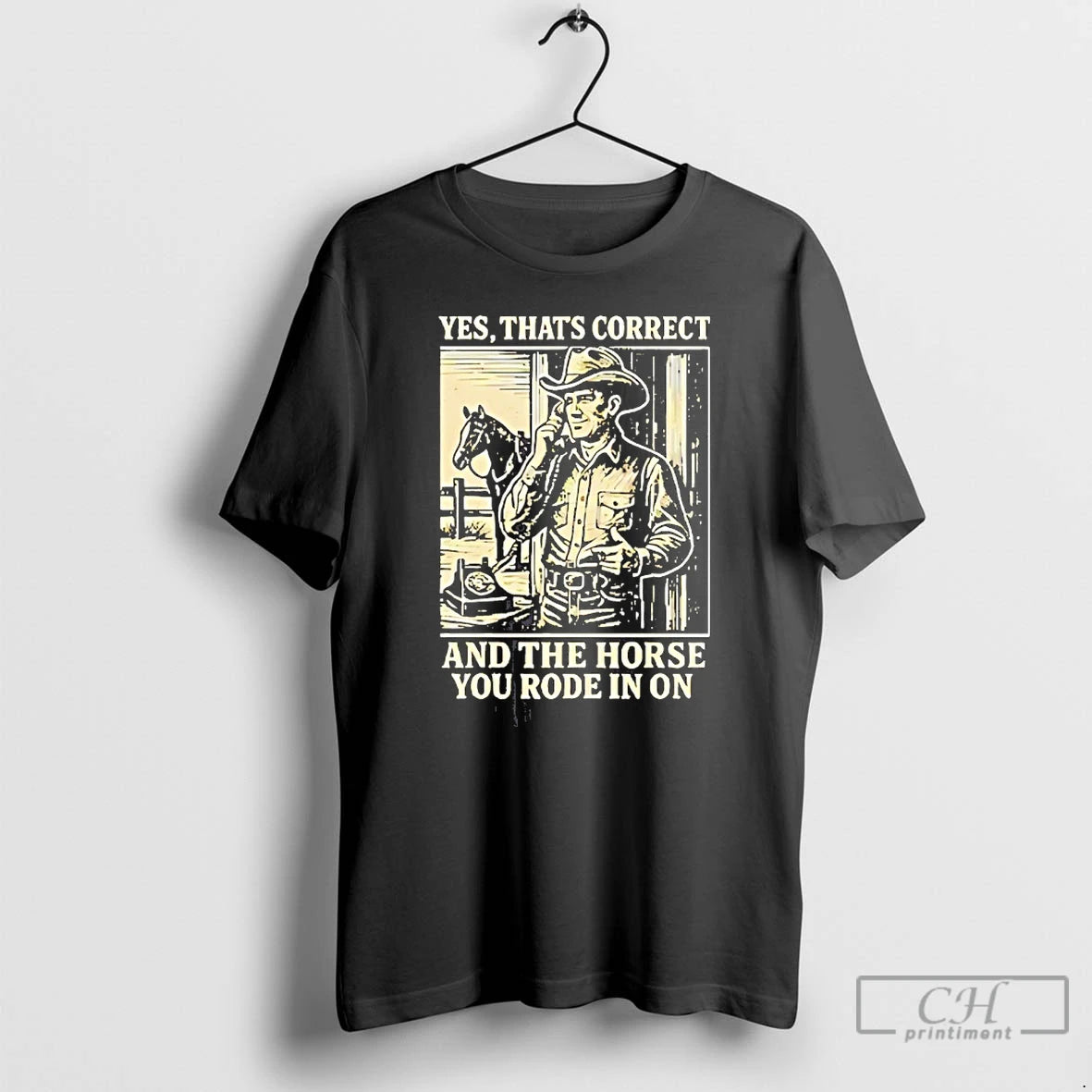 Premium Yes Thats Correct And The Horse You Rode In On T-Shirts, Hoodie, Sweatshirt | PrintMintTees.com