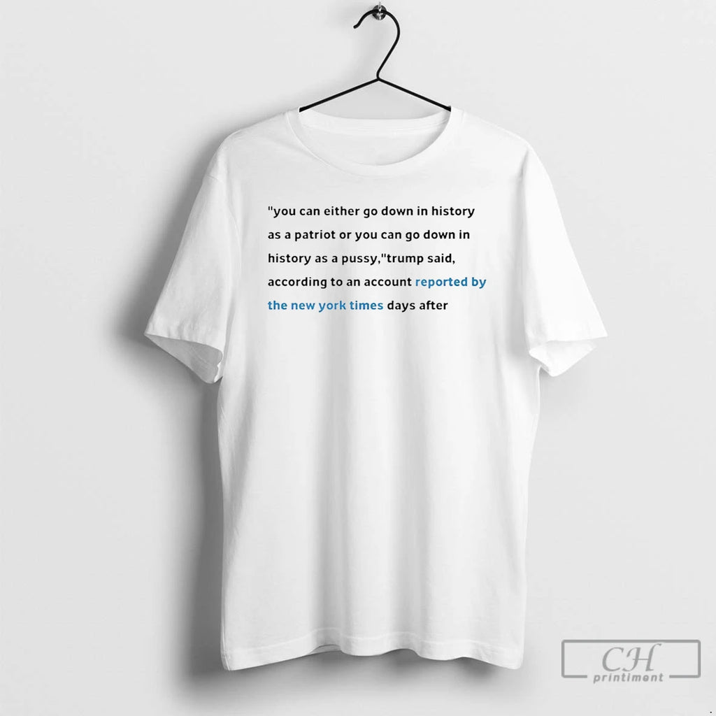 Premium You Can Either Go Down In History As A Patriot Or You Can Go T-Shirts, Hoodie, Sweatshirt | PrintMintTees.com