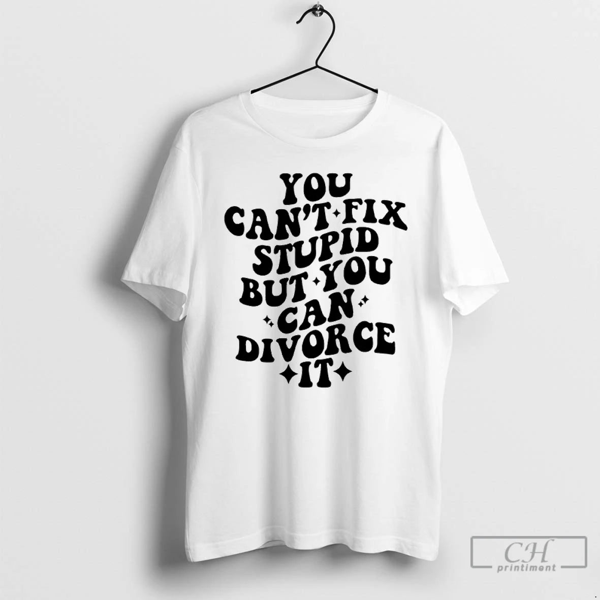 You Cant Fix Stupid But You Can Divorce T-Shirts, Hoodie, Sweatshirt