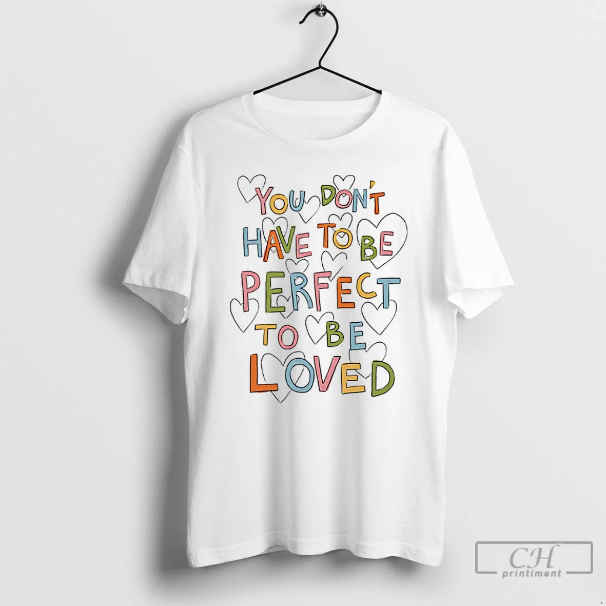 Premium You Dont Have To Be Perfect To Be Loved T-Shirts, Hoodie, Sweatshirt | PrintMintTees.com