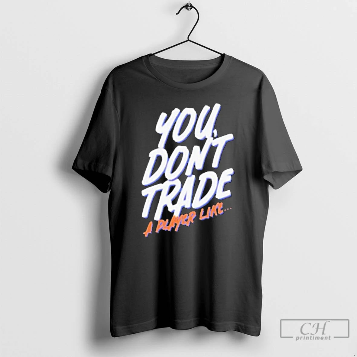 Premium You Dont Trade A Player Like T-Shirts, Hoodie, Sweatshirt | PrintMintTees.com