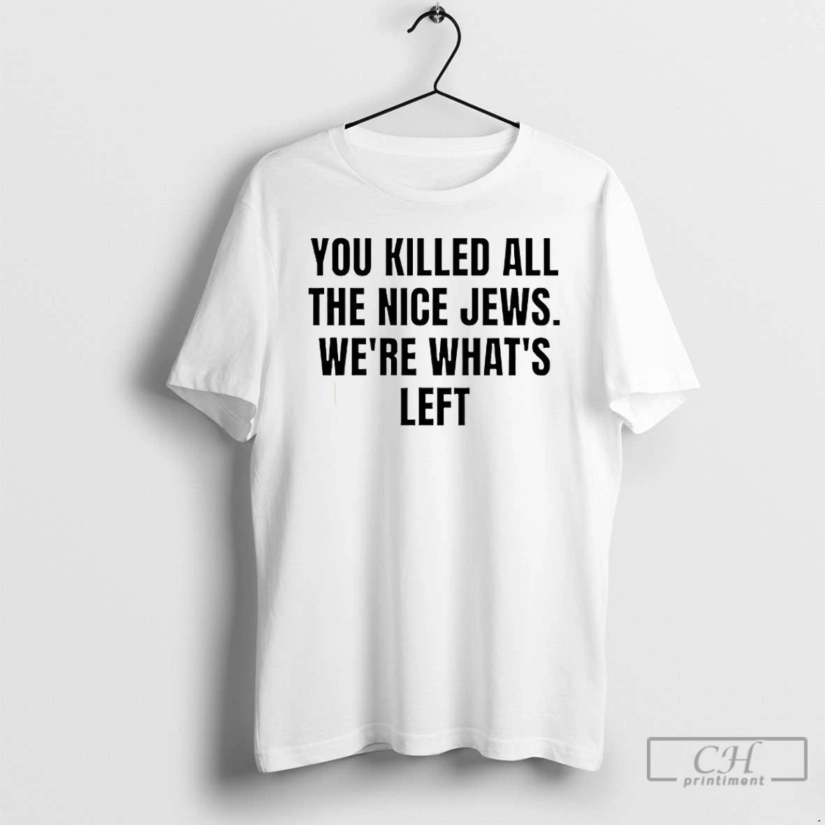 Premium You Killed The Nice Jews Were Whats Left