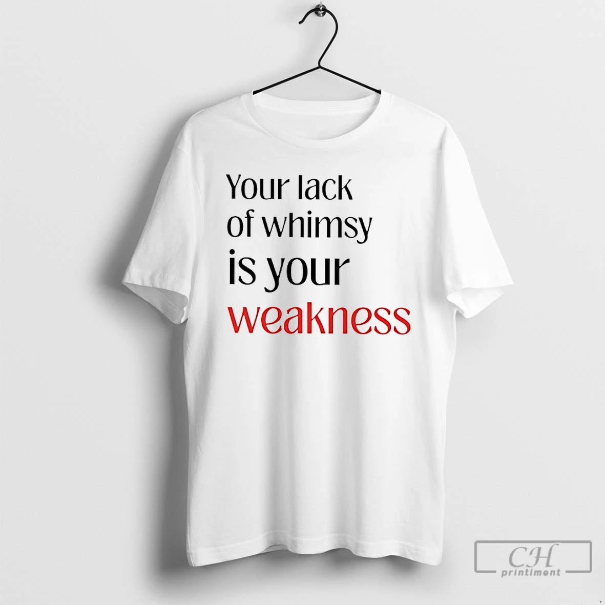 Premium Your Lack Of Whimsy Is Your Weakness T-Shirts, Hoodie, Sweatshirt | PrintMintTees.com