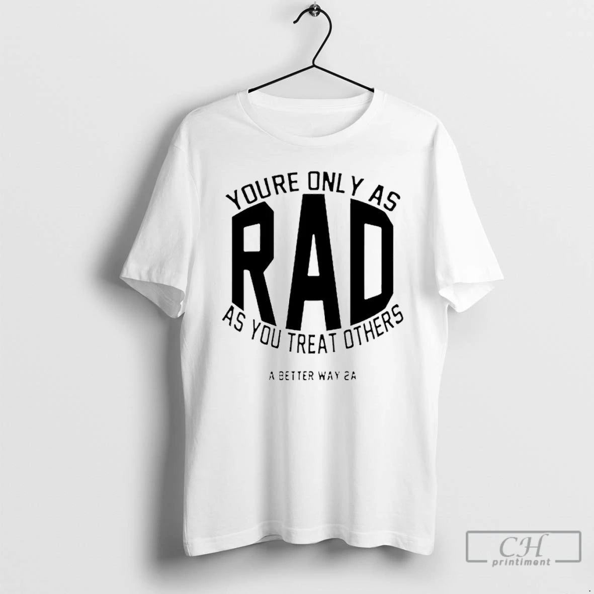 Premium Youre Only As Rad As You Treat Others A Better Way 2a T Shirts Hoodie, Sweatshirt | PrintMintTees.com