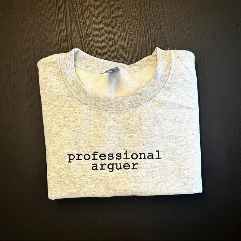 Professional Arguer Embroidered Pro Arguer Embroidery Funny Funny Sarcasm Fit Womenswear EMB Shirt Hoodie Sweatshirt