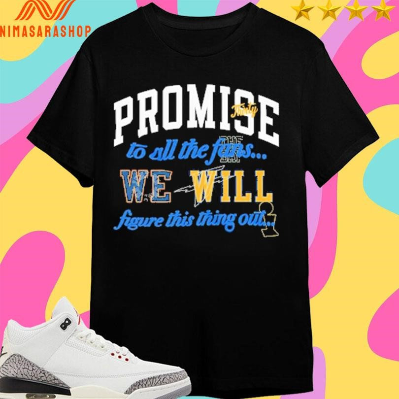 Promise Thirty To All The Fans We Will Figure This Thing Out Shirts