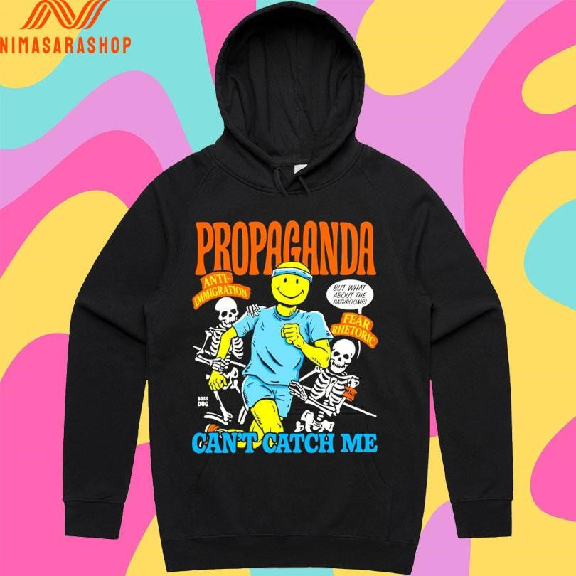 Propaganda Can’t Catch Me Anti-Immigration But What About The Bathrooms Fear Rhetoric Shirts