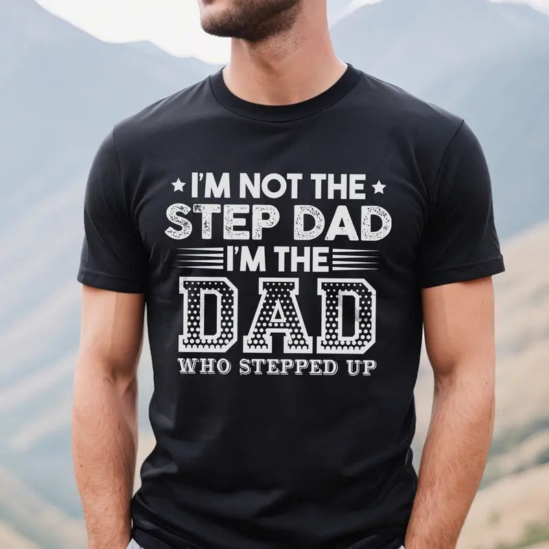 Proud Dad I'M Not Step Dad Shirt Funny Step Dad T-Shirts, Hoodie, Sweatshirt