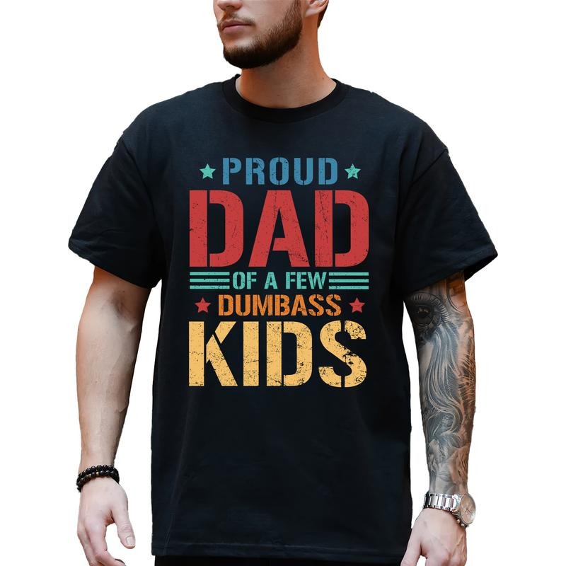 Proud Dad of a Few Dumbass Kids Graphic Tee, Proud Father T-shirt For Men, Funny Daddy Unhinged Tee, Gift For Dad Hoodie,...