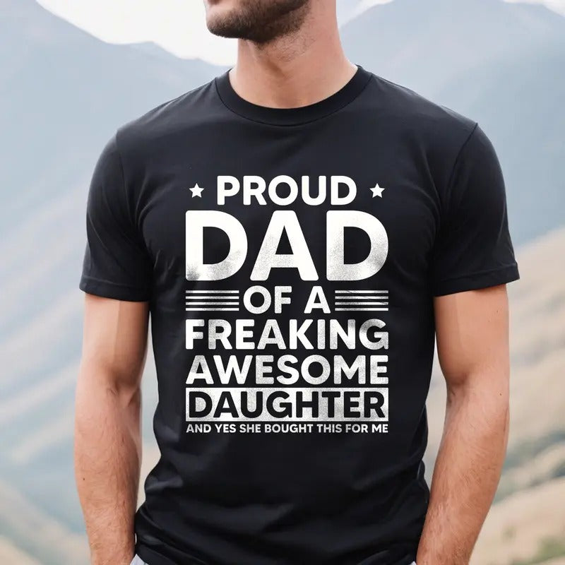 Proud Dad of a Freaking Awesome Daughter Shirt | Funny Dad T-shirt | Father's Day Gift | Dad Shirt Hoodie, Sweatshirt
