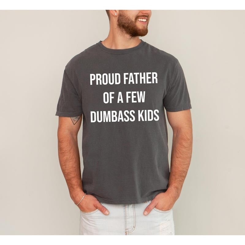 Proud Father Of A Few Dumbass Kids, Funny, Vulgar, Father's Day, Dad Gift Tshirt, Women's Comfort Color Tee, Tshirt...