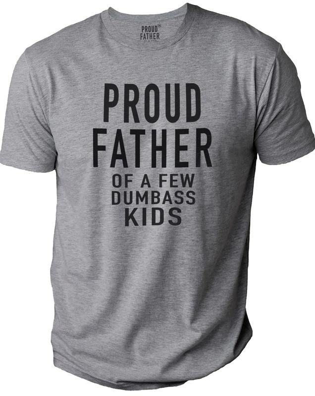 Proud Father of a Few Dumbass Kids Father Day Gift Shirt Mens T Shirt Funny Proud Dad Shirt Gift for Dad Dumbass Kids...