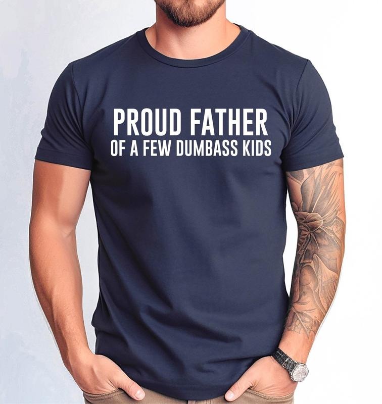 Proud Father of a Few Dumbass Kids Shirt, Father's Day Gift T-Shirt, Funny Dad Shirt, Funny Proud Dad Tee, Gift for Dad...