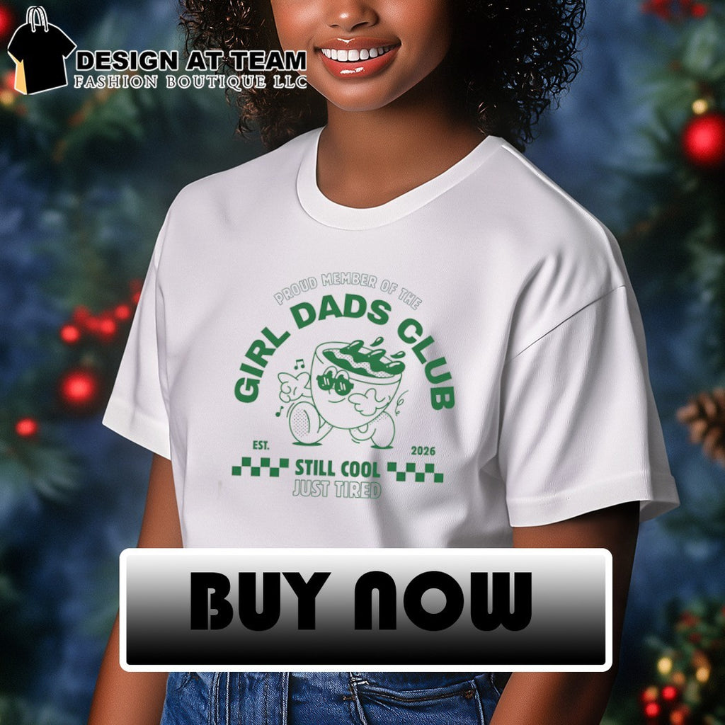 Proud Member of the Girl Dads Club est 2026 Still Cool Just Tired shirt