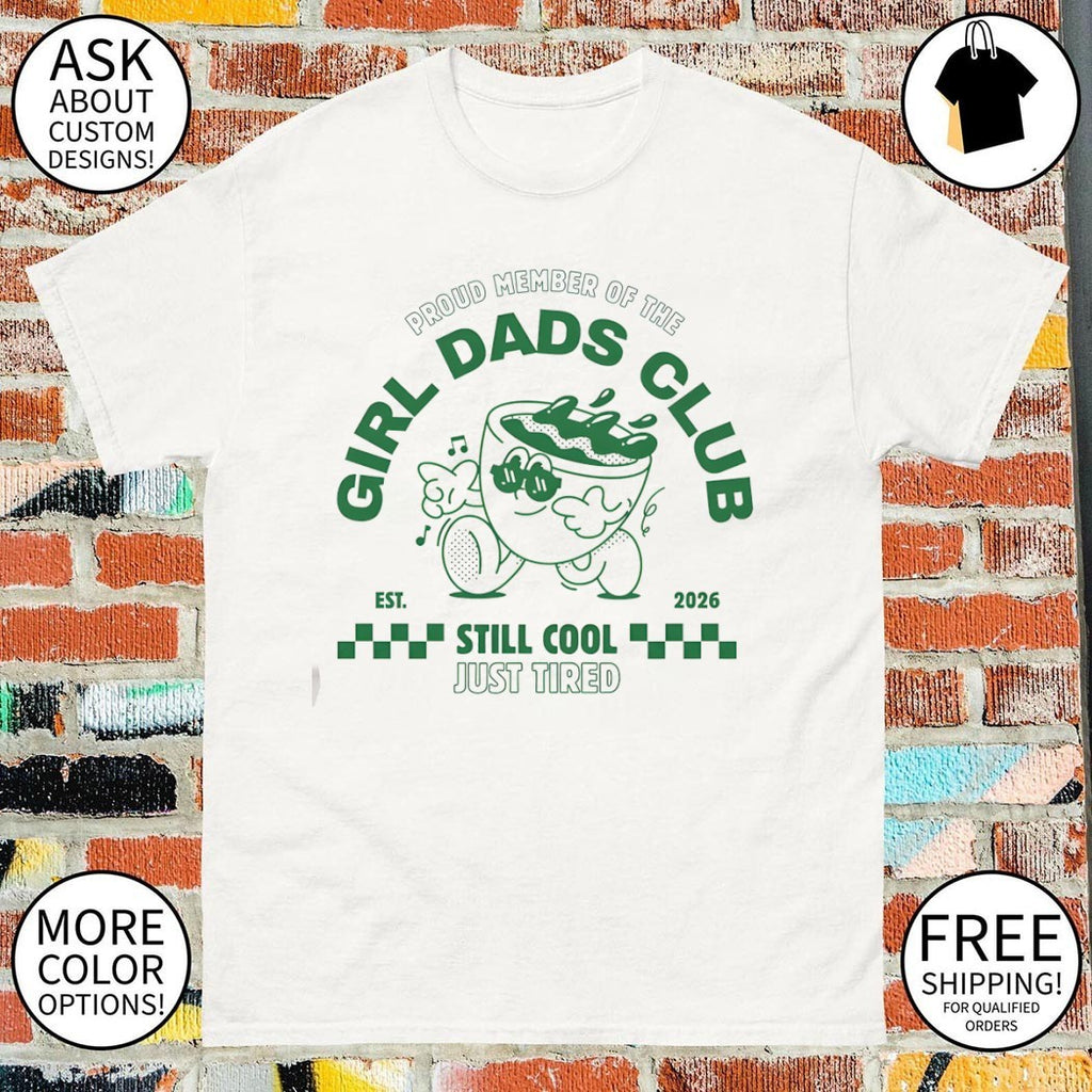 Proud Member of the Girl Dads Club est 2026 Still Cool Just Tired shirt
