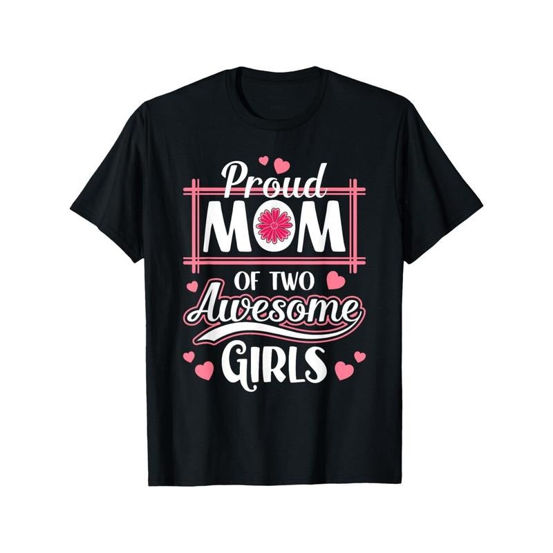 Proud Mom of Two Awesome Girls - Cotton Blend T-Shirt for Men, Casual Fit, Machine Washable, All-Season Comfort made in...