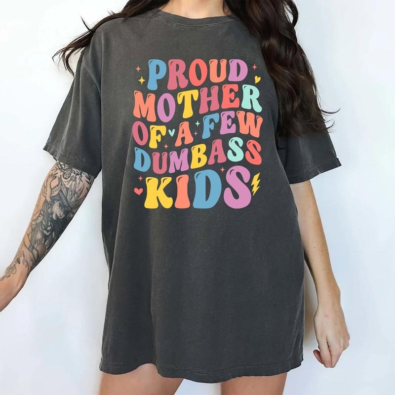 Proud Mother Few Dumbass Shirt Best Mom Ever Printed Cool Moms Unhinged Shirt Mom Life Comfy Fabric Fit Chic T-Shirts, Hoodie, Sweatshirt