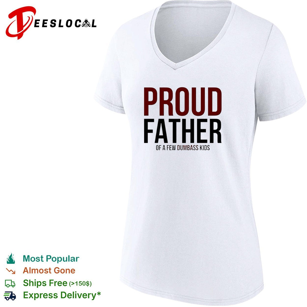 Proud father of a few dumbass kids shirt