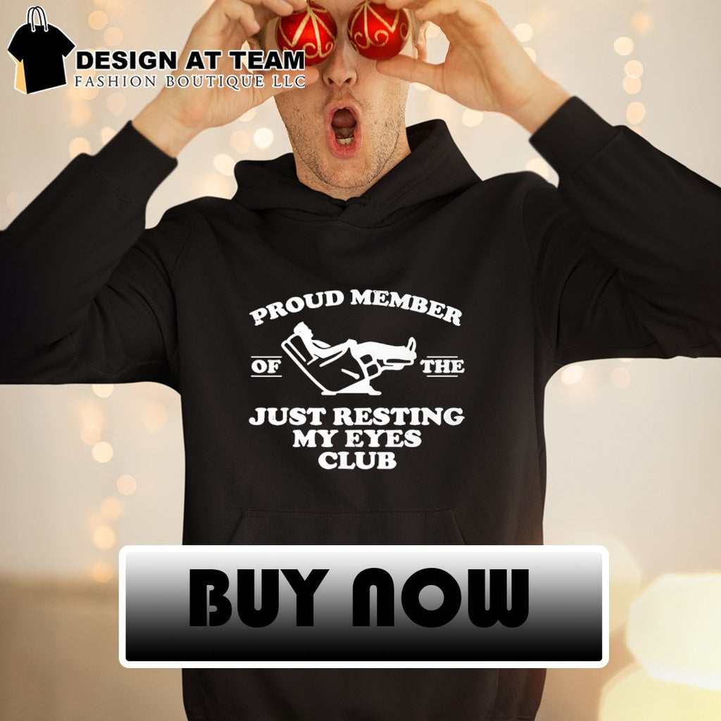 Proud member of the just resting my eyes club shirt