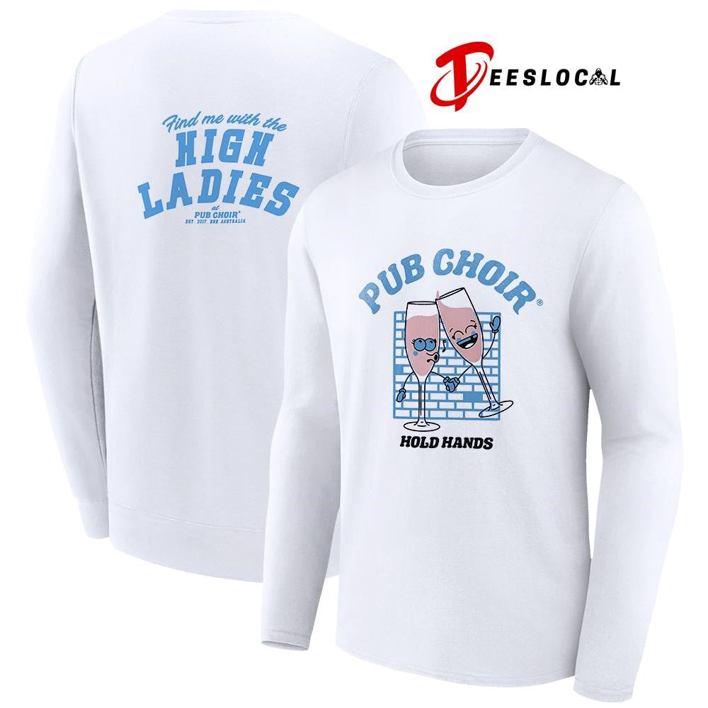 Pub Choir hold hands find me with the high ladies art shirt