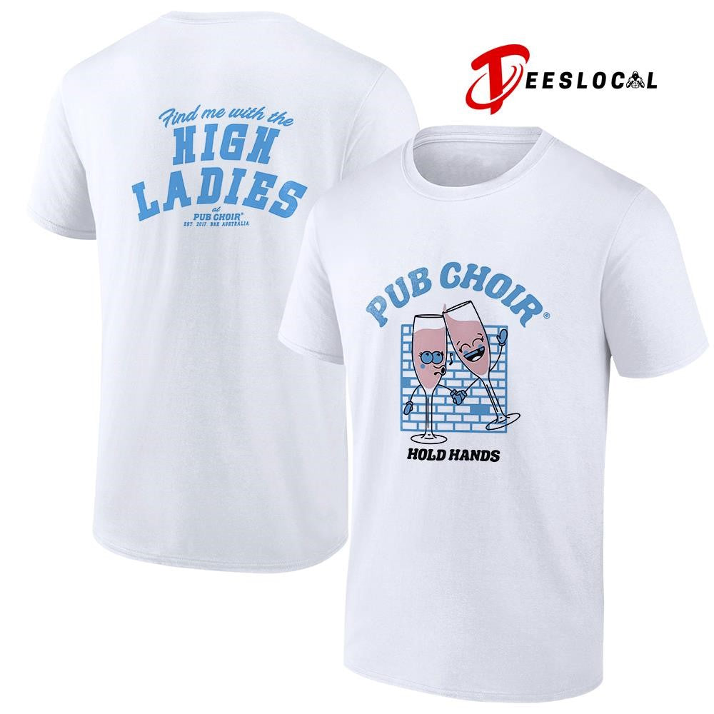 Pub Choir hold hands find me with the high ladies art shirt