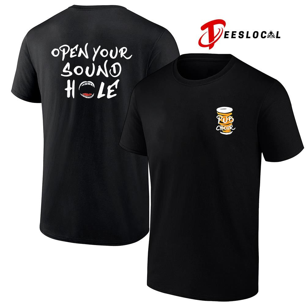 Pub Choir open your sound hole text shirt