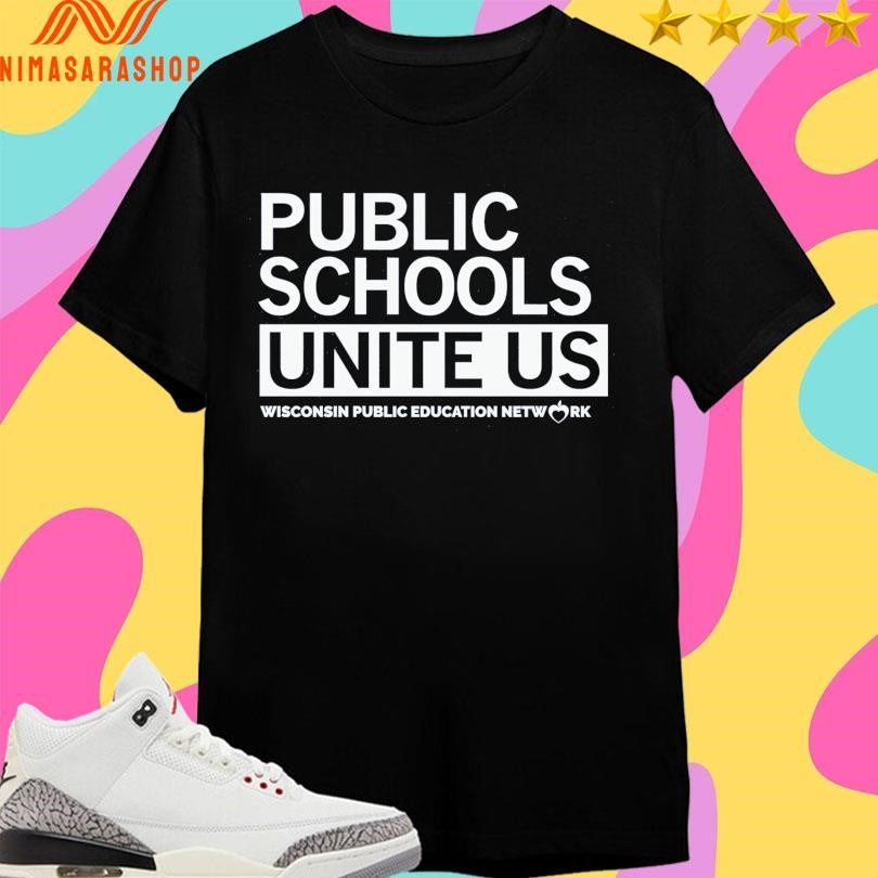 Public Schools Unite Us Wisconsin Public Education Network Shirts