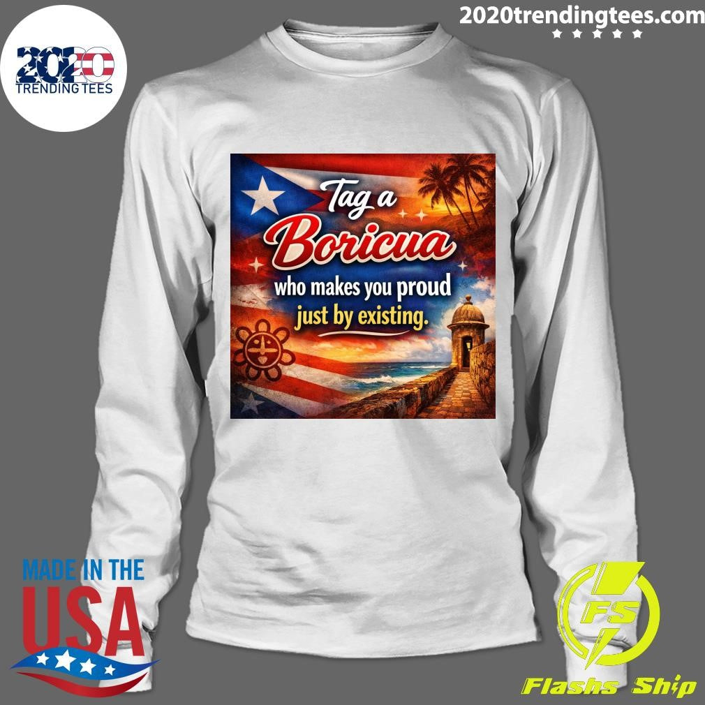 Puerto Rico Tag A Boricua Who Makes You Proud Just By Existing Shirt