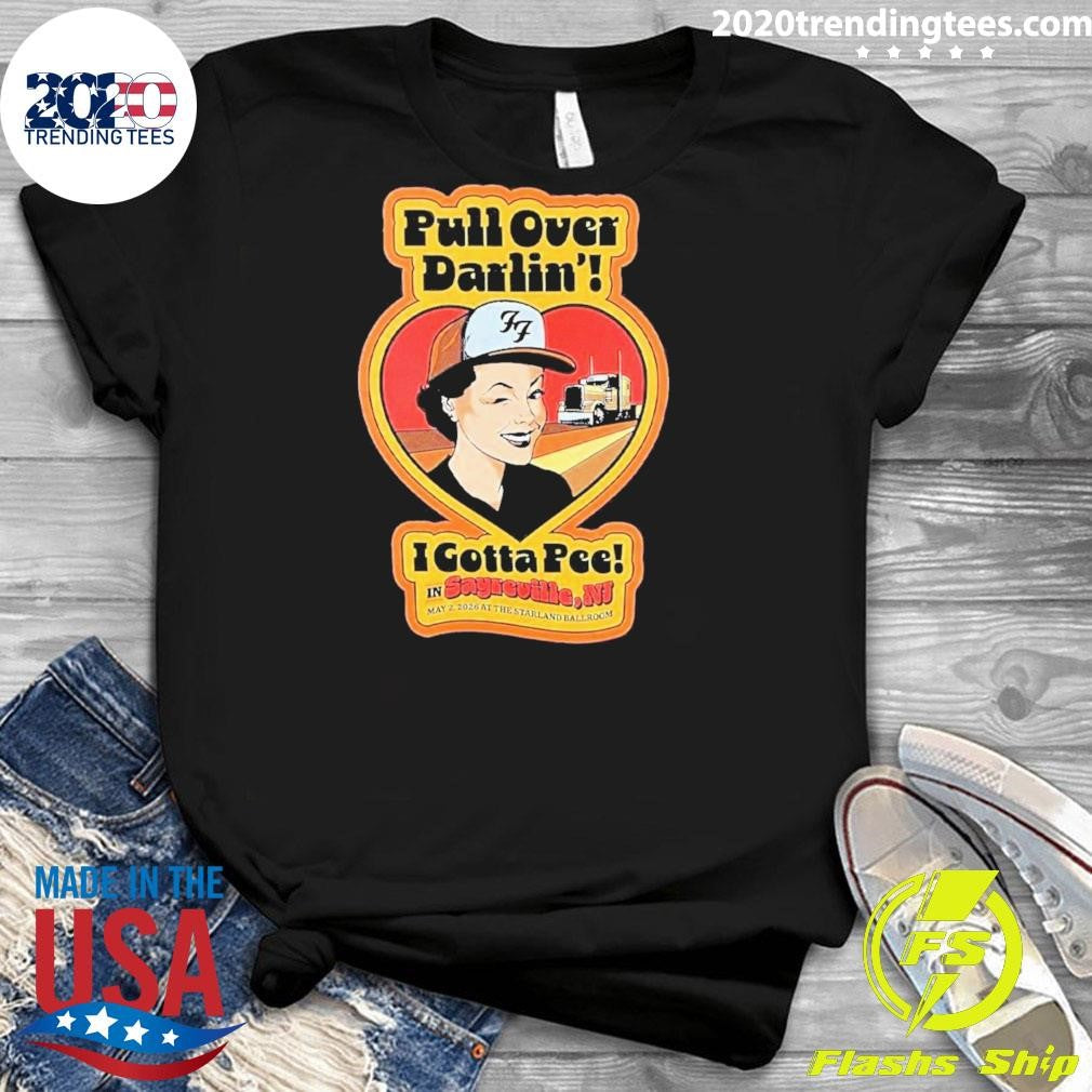 Pull Over Darlin I Gotta Pee in Sayreville May 2 2026 At The Starland Ballroom Shirt