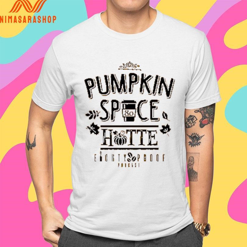 Pumpkin Spice Hotte Eighty Proof Podcast Shirts