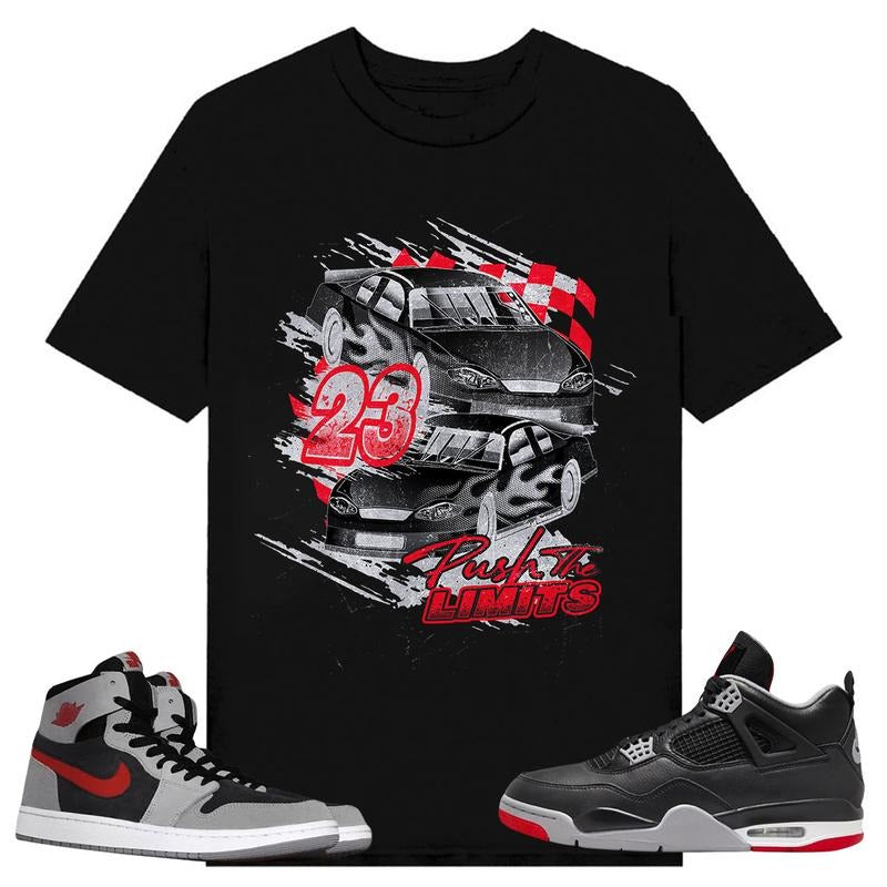 Push The Limits, Shirt to match A J 1 High Zoom CMFT 2 Fire Red Cement Grey, A J 4 Bred, Shirt to matching Sneaker Hoodie...