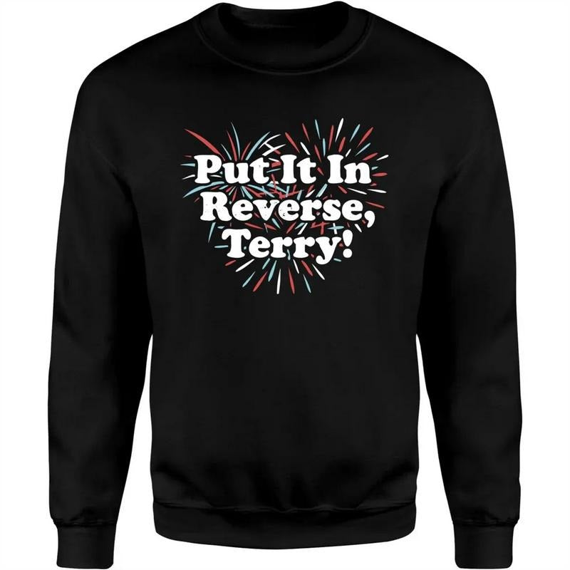 Put It In Reverse, Terry! Uniex Shirt Hoodie Sweatshirt | PrintMintTees.com