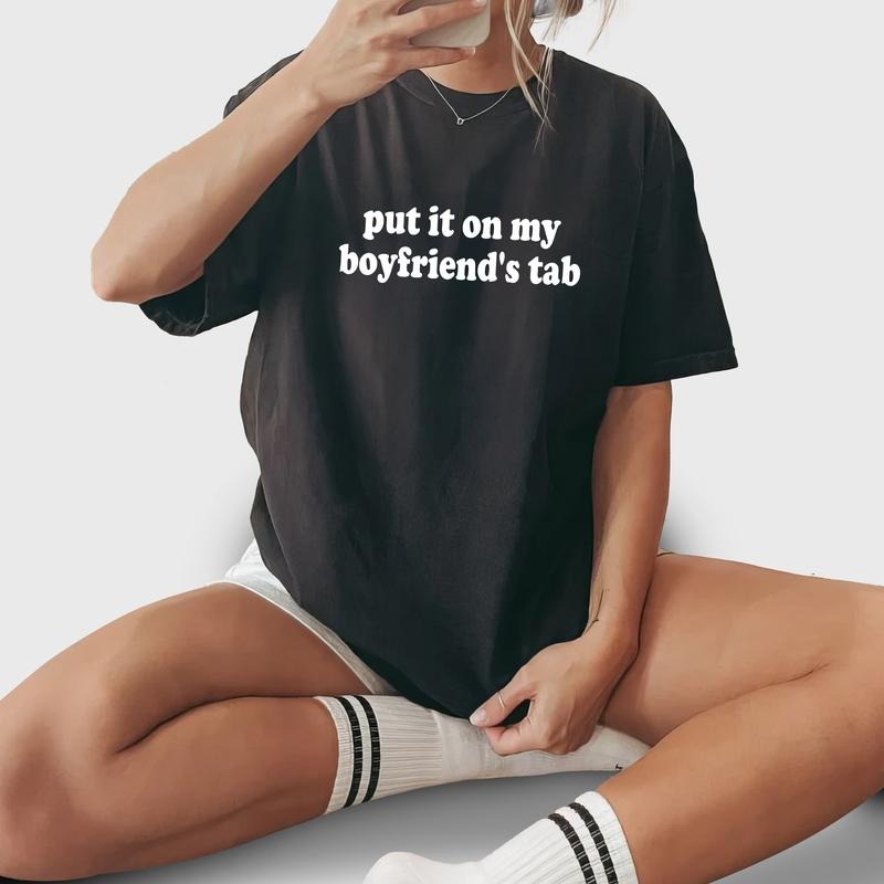 Put My Boyfriend'S Tab Shirt Funny Bride Printed Funny Girlfriend Unhinged Shirt Spoiled Girlfriend Comfy Fabric Engagement Tops Womenswear Cotton Fabric Shirt Hoodie Sweatshirt