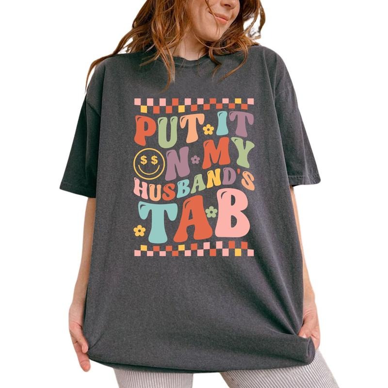 Put My Husbands Tab Shirt Sarcastic Wifey Printed Funny Wife Unhinged Shirt Spoiled Wife Humor Comfy Fabric Wife Tops Womenswear Cotton Soft Fabric Shirt Hoodie Sweatshirt