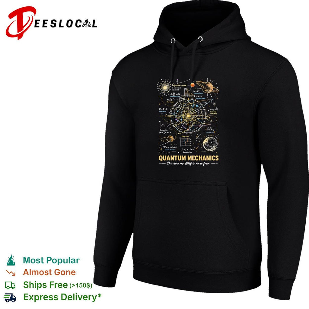 Quantum mechanics physics nerd atomic model world is weird and wonderful the dreams stuff made from shirt