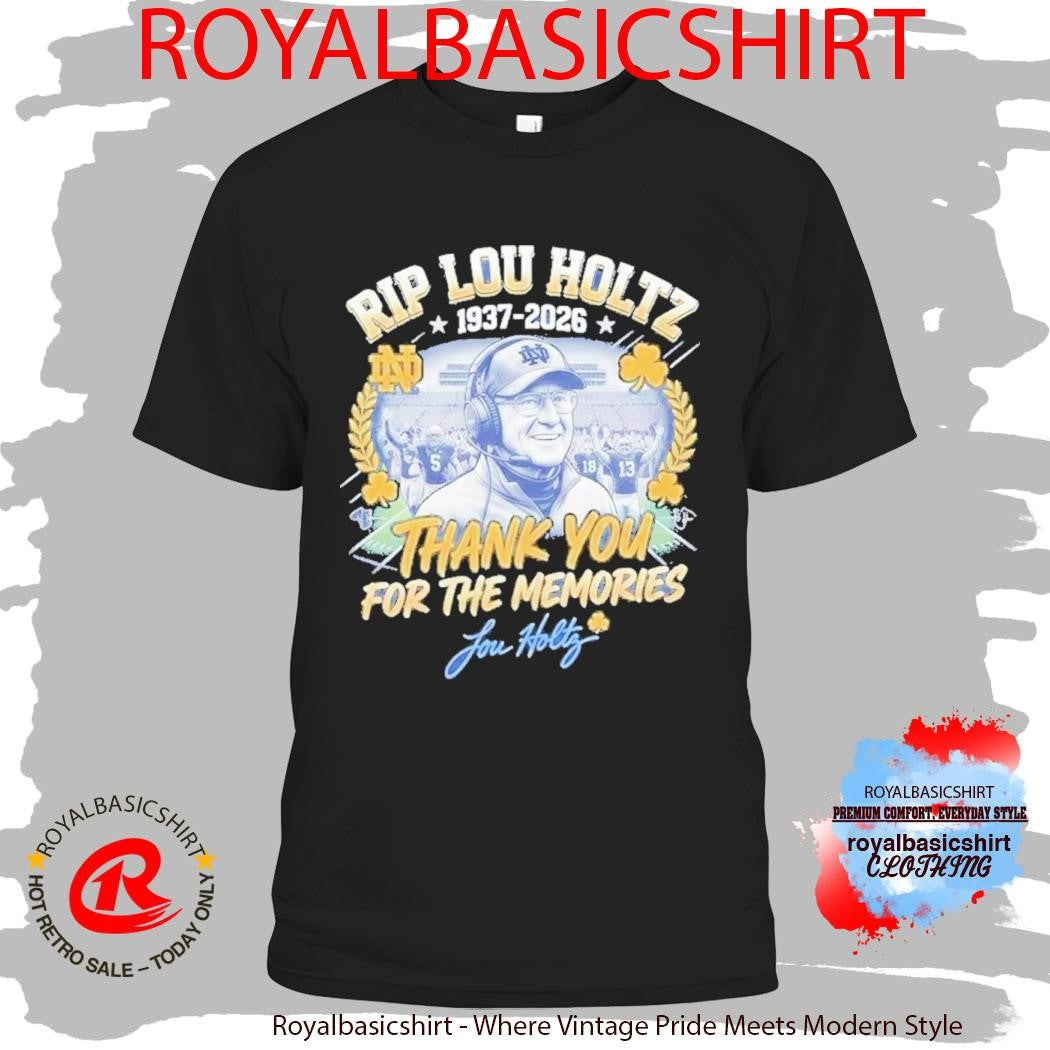 RIP Lou Holtz Thank You For The Memories 1937 2026 Notre Dame Shirt
