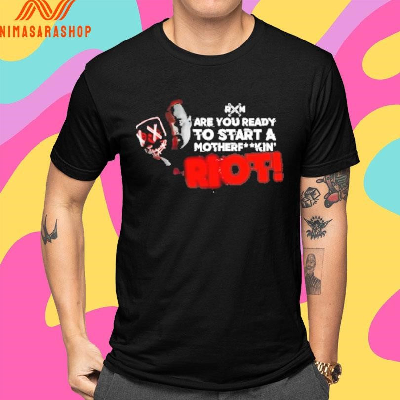 RXM Are You Ready To Start A Motherfuckin Riot Shirts