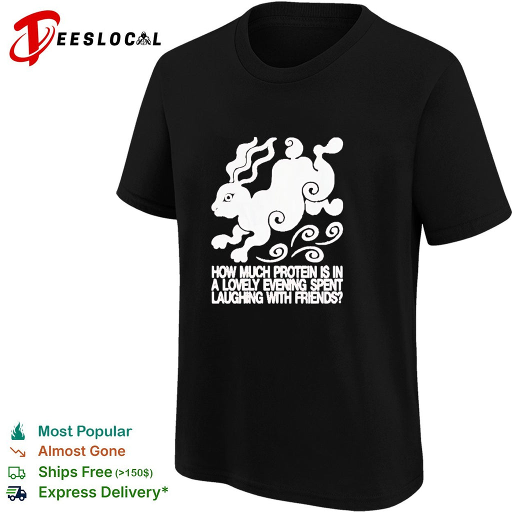 Rabbit how much protein is in a lovely evening spent laughing with friends shirt