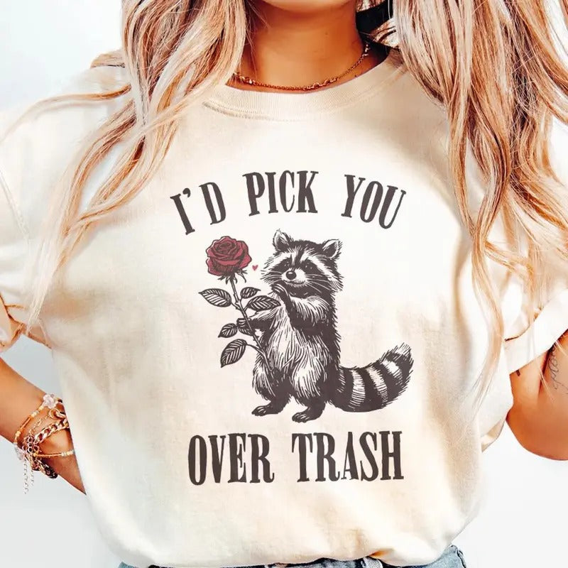 Raccoon Valentines I'D Pick You Over Trash Shirt Cute Raccoon Shirt Shirt Shirt Hoodie Sweatshirt