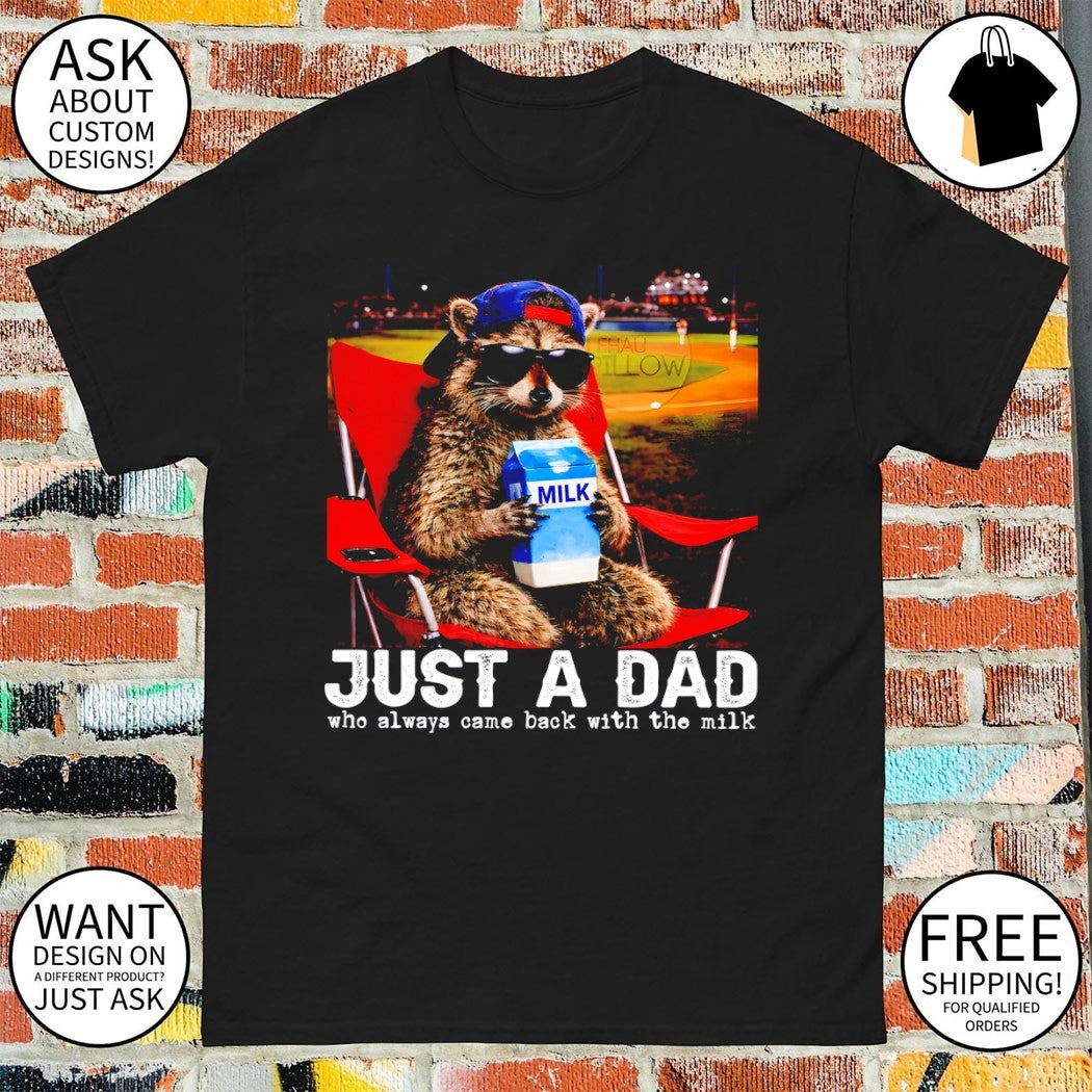 Raccoon drink milk just a dad milk who always came back with the milk shirt