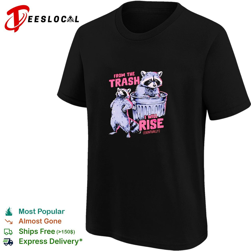 Raccoon from the trash I will rise shirt