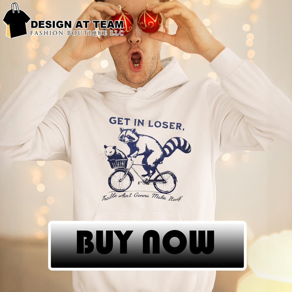 Raccoon riding a bicycle with an opossum get in loser trouble ain’t gonna make itself shirt