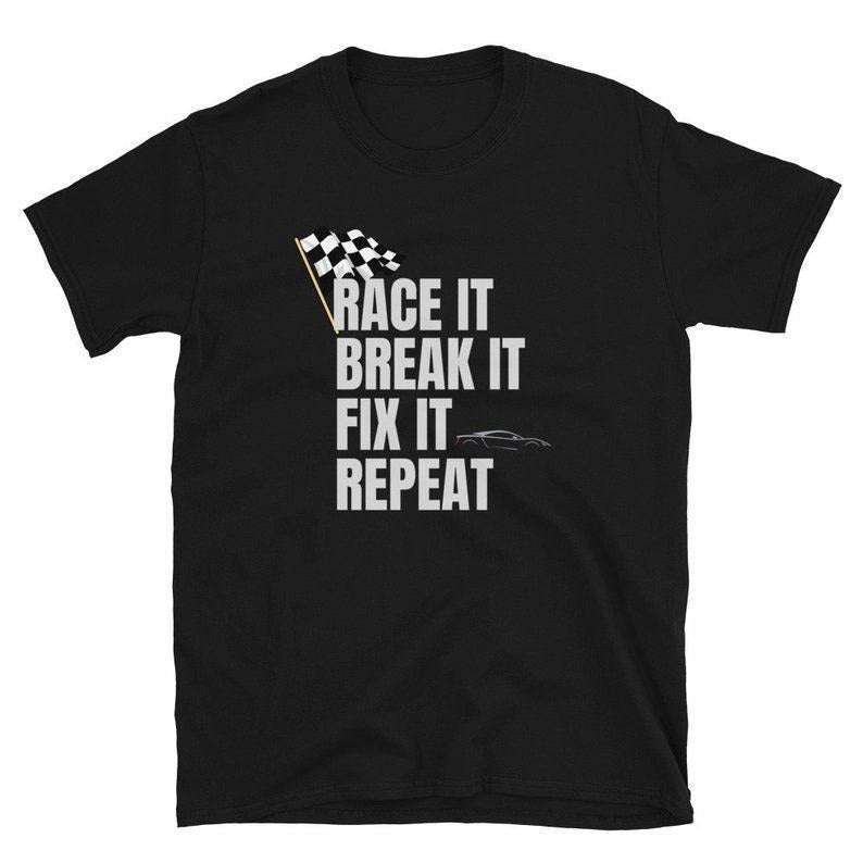 Racing Shirt - Race Car Shirt - Race It Break It Fix It Repeat - Mechanic Tshirt - Car Guy Tee